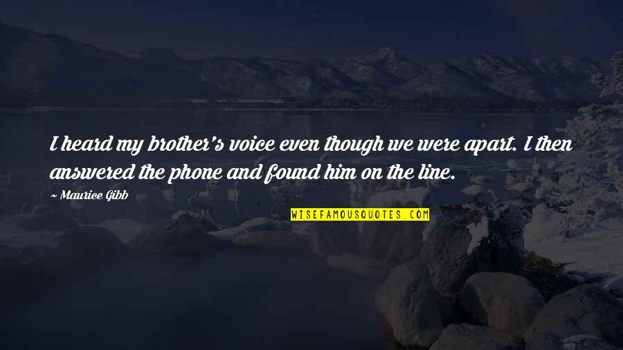 Dashers Quotes By Maurice Gibb: I heard my brother's voice even though we