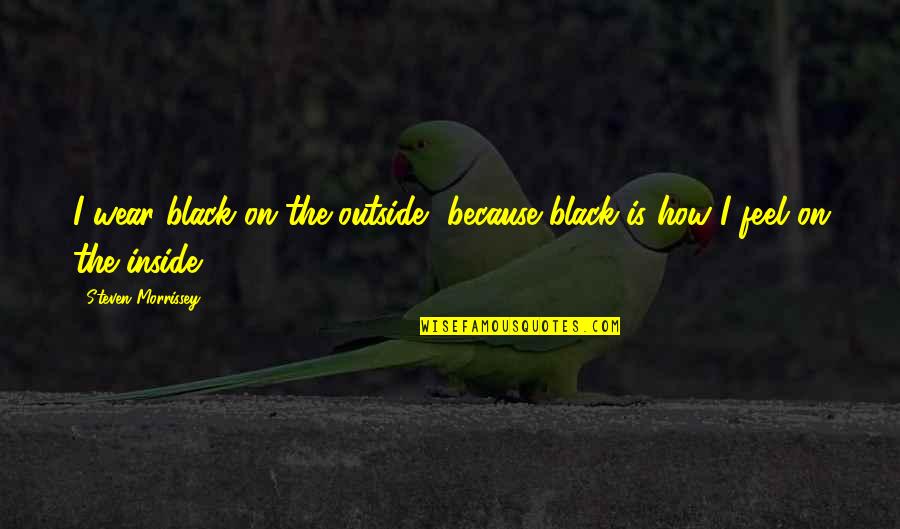 Dashes Used In Quotes By Steven Morrissey: I wear black on the outside, because black