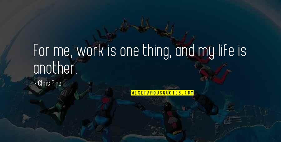 Dashevsky Princeton Quotes By Chris Pine: For me, work is one thing, and my