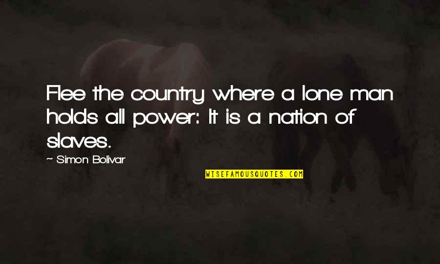 Dashfields Quotes By Simon Bolivar: Flee the country where a lone man holds