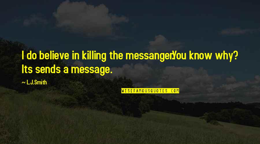 Dashi Quotes By L.J.Smith: I do believe in killing the messanger.You know