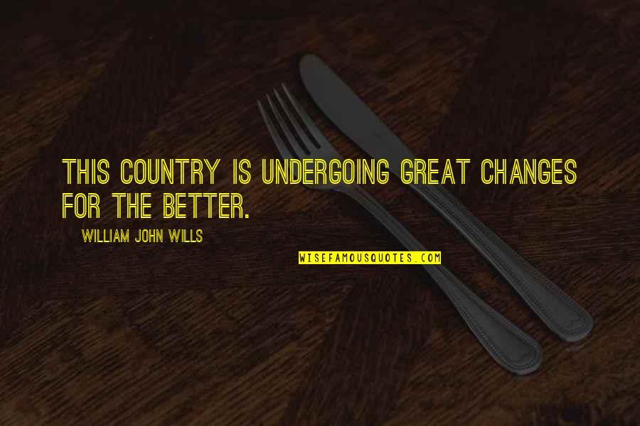 Dashi Quotes By William John Wills: This country is undergoing great changes for the