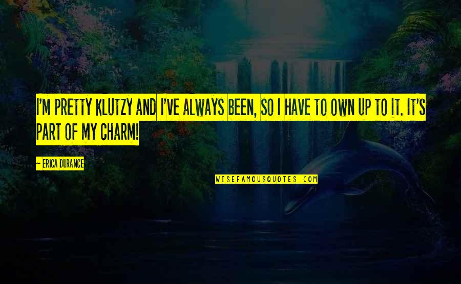 Dashiel Hammett Quotes By Erica Durance: I'm pretty klutzy and I've always been, so Dashiel Hammett Quotes By Erica Durance: I'm pretty klutzy and I've always been, so