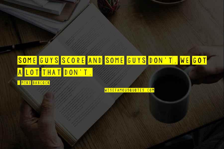 Dashiel Hammett Quotes By Mike Babcock: Some guys score and some guys don't. We