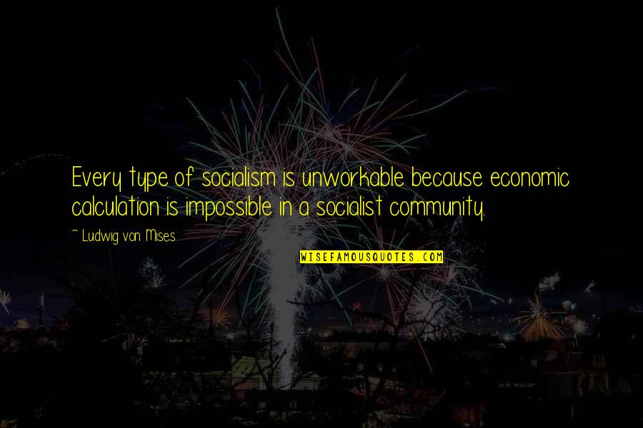 Dashikis Quotes By Ludwig Von Mises: Every type of socialism is unworkable because economic