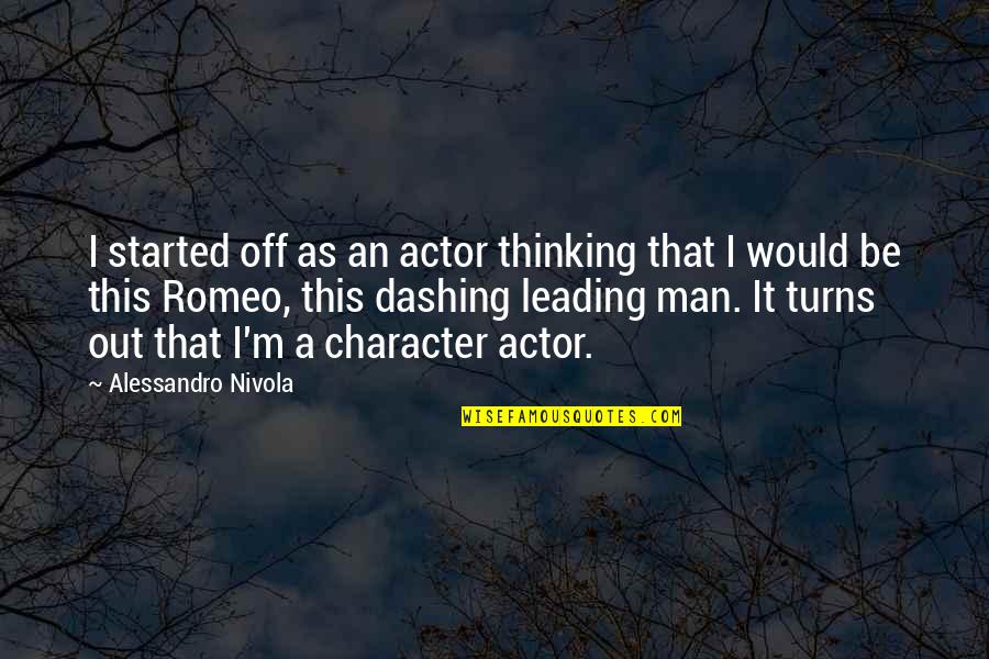Dashing Man Quotes By Alessandro Nivola: I started off as an actor thinking that