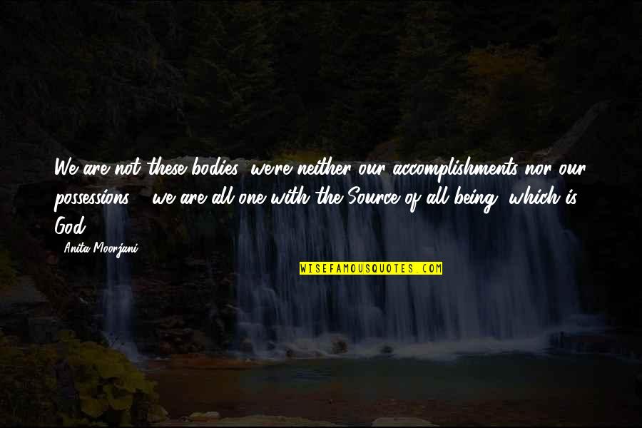 Dashkevich Priklyucheniya Quotes By Anita Moorjani: We are not these bodies; we're neither our Dashkevich Priklyucheniya Quotes By Anita Moorjani: We are not these bodies; we're neither our