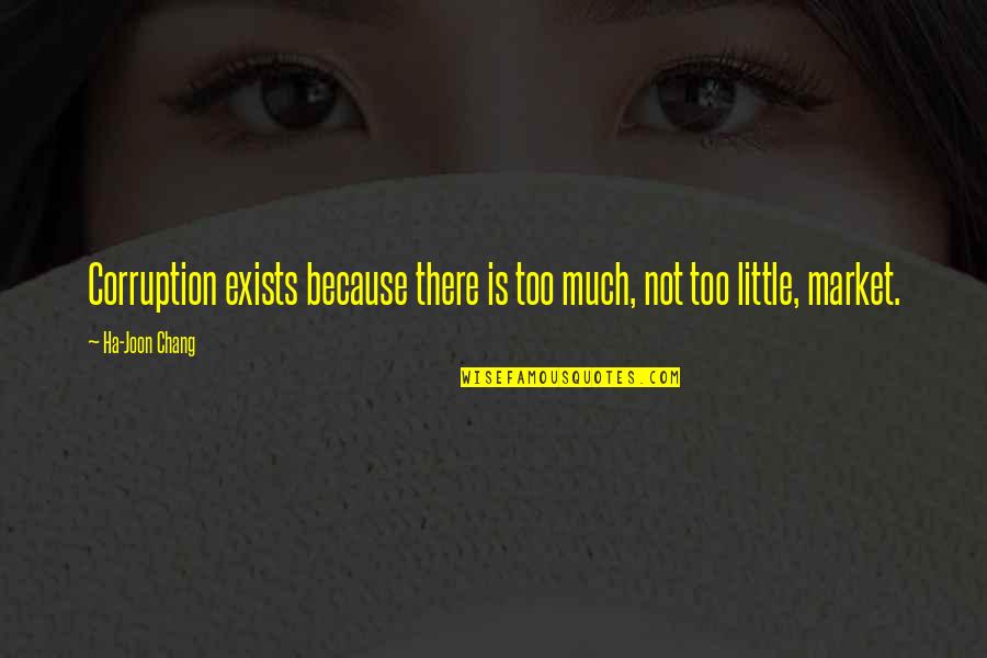 Dashkevich Priklyucheniya Quotes By Ha-Joon Chang: Corruption exists because there is too much, not