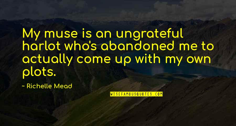 Dashley Podcast Quotes By Richelle Mead: My muse is an ungrateful harlot who's abandoned