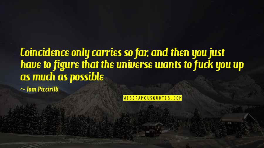 Dashnak Quotes By Tom Piccirilli: Coincidence only carries so far, and then you