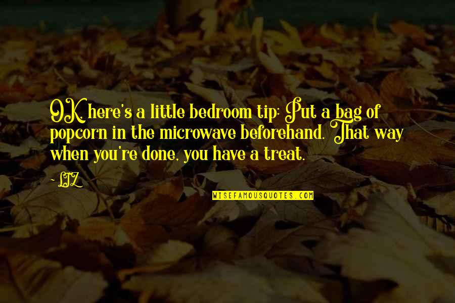 Dashnaw Brothers Quotes By LIZ: OK, here's a little bedroom tip: Put a Dashnaw Brothers Quotes By LIZ: OK, here's a little bedroom tip: Put a