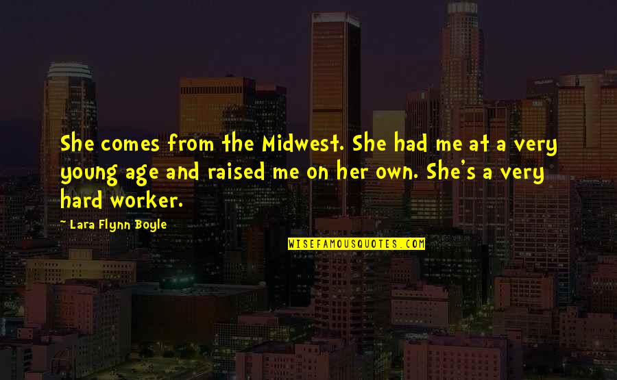 Dashner Law Quotes By Lara Flynn Boyle: She comes from the Midwest. She had me