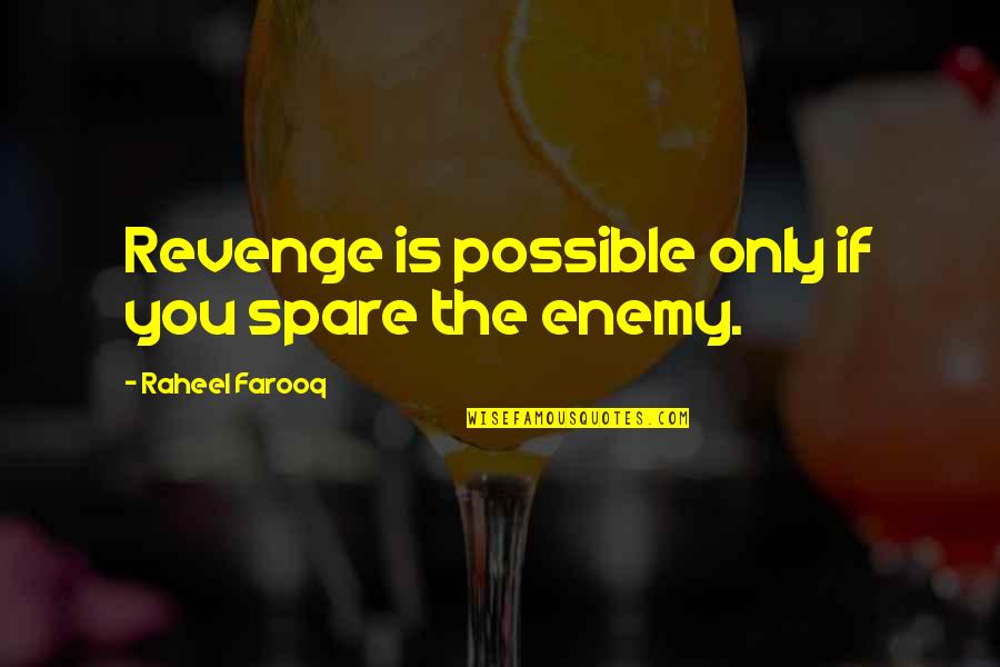 Dashner Law Quotes By Raheel Farooq: Revenge is possible only if you spare the