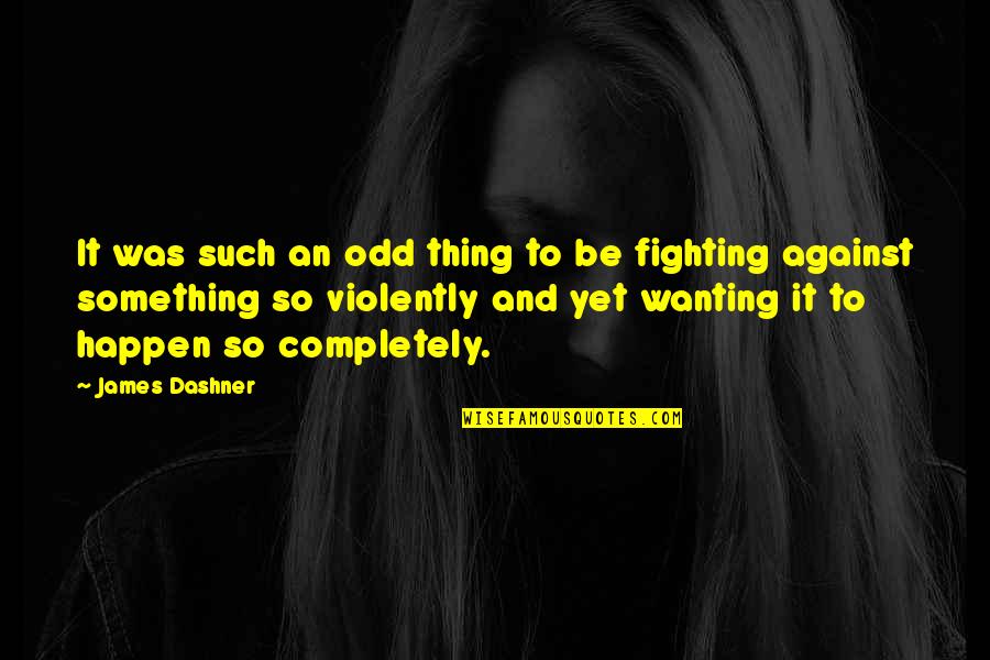 Dashner Quotes By James Dashner: It was such an odd thing to be