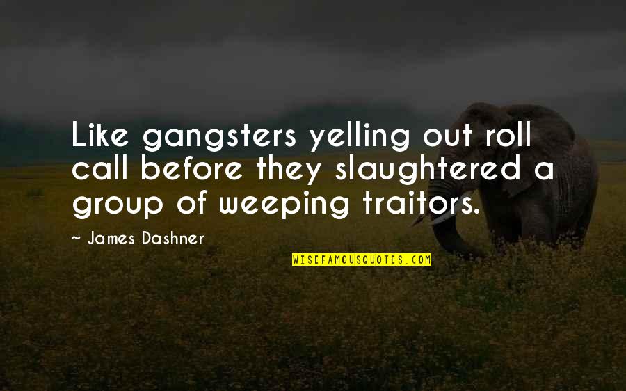 Dashner Quotes By James Dashner: Like gangsters yelling out roll call before they