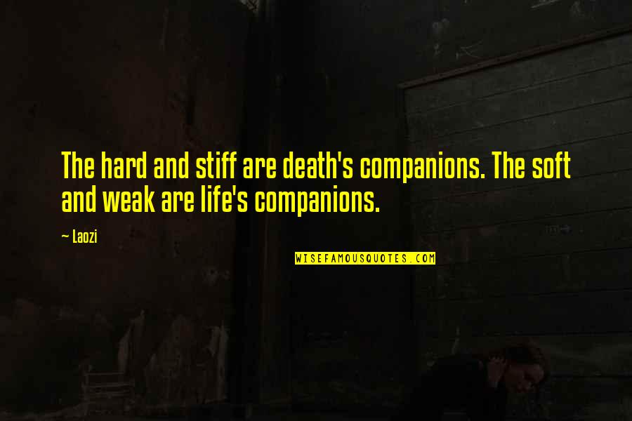 Dashnyam Enkhtuya Quotes By Laozi: The hard and stiff are death's companions. The