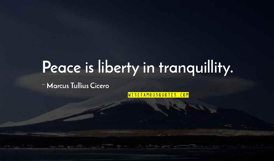 Dashoard Quotes By Marcus Tullius Cicero: Peace is liberty in tranquillity.
