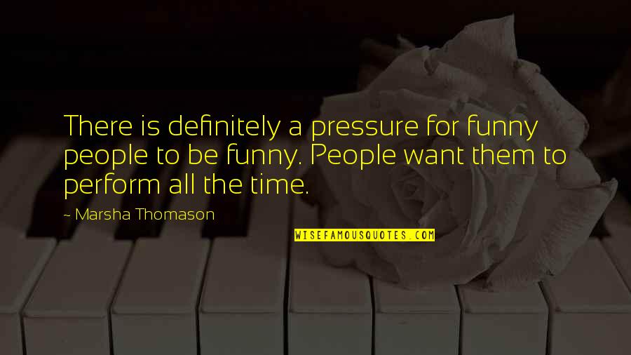 Dashon Goldson Quotes By Marsha Thomason: There is definitely a pressure for funny people Dashon Goldson Quotes By Marsha Thomason: There is definitely a pressure for funny people