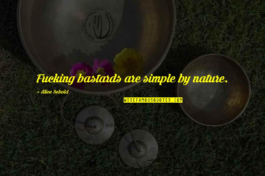 Dashost Quotes By Alice Sebold: Fucking bastards are simple by nature.