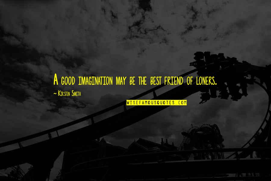Dashost Quotes By Kirsten Smith: A good imagination may be the best friend