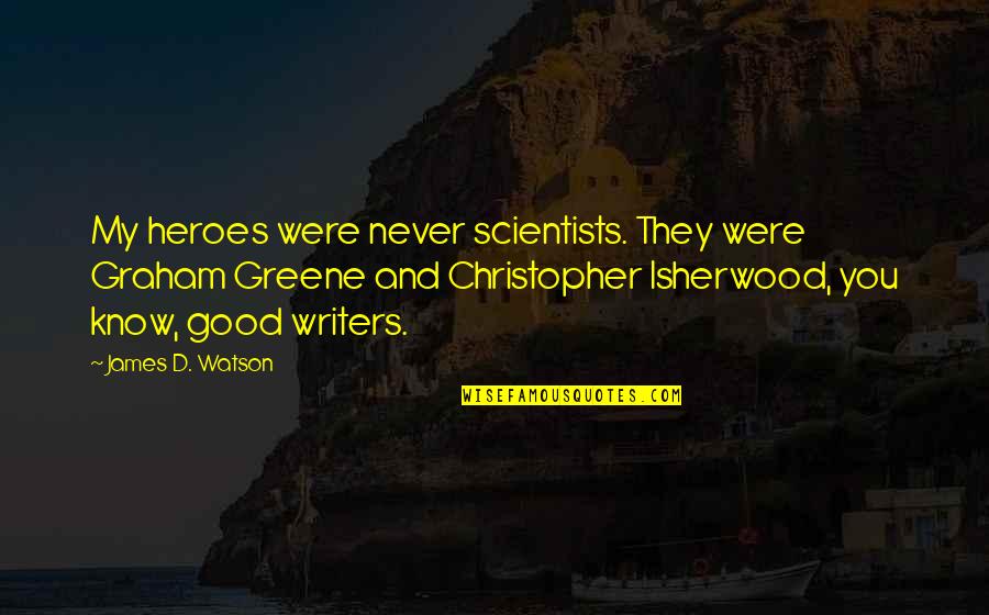 Dashrath Manjhi Quotes By James D. Watson: My heroes were never scientists. They were Graham