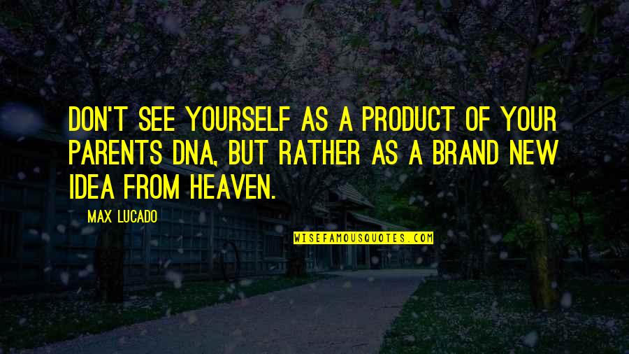 Dashrath Manjhi Quotes By Max Lucado: Don't see yourself as a product of your