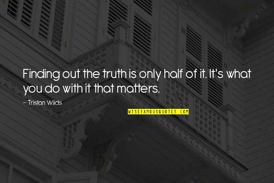 Dashrath Manjhi Quotes By Tristan Wilds: Finding out the truth is only half of