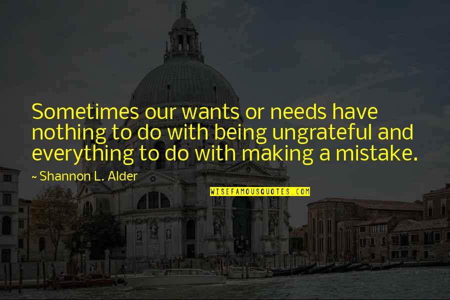 Dashuri Dhe Quotes By Shannon L. Alder: Sometimes our wants or needs have nothing to