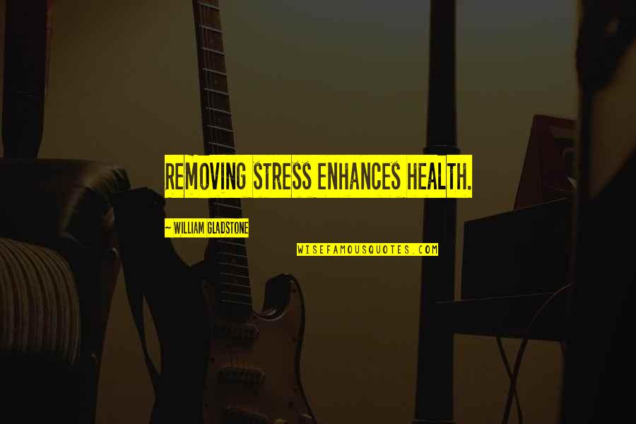 Dashwood Industries Quotes By William Gladstone: Removing stress enhances health. Dashwood Industries Quotes By William Gladstone: Removing stress enhances health.