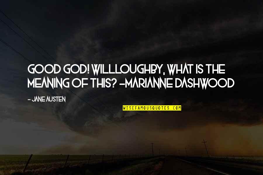 Dashwood's Quotes By Jane Austen: Good God! Willloughby, what is the meaning of