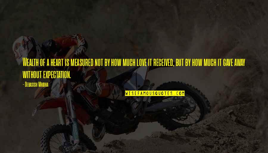 Daskalia Quotes By Debasish Mridha: Wealth of a heart is measured not by