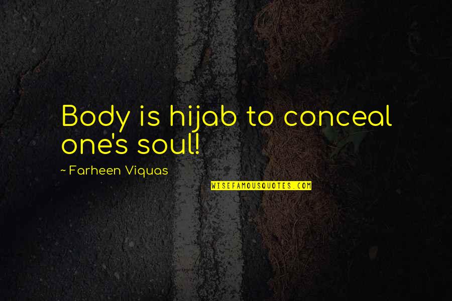 Daskalia Quotes By Farheen Viquas: Body is hijab to conceal one's soul!