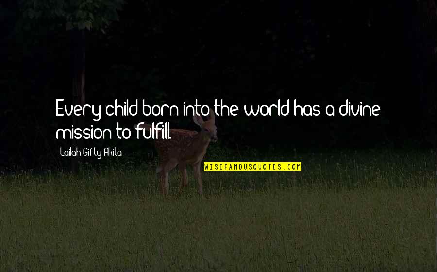 Daskalia Quotes By Lailah Gifty Akita: Every child born into the world has a