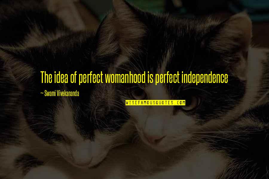 Daskalo Quotes By Swami Vivekananda: The idea of perfect womanhood is perfect independence Daskalo Quotes By Swami Vivekananda: The idea of perfect womanhood is perfect independence