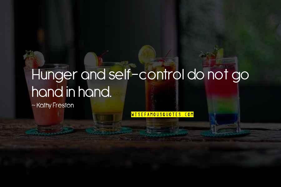 Daskam Milgrom Quotes By Kathy Freston: Hunger and self-control do not go hand in Daskam Milgrom Quotes By Kathy Freston: Hunger and self-control do not go hand in