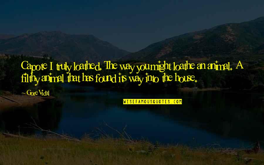 Daske Cena Quotes By Gore Vidal: Capote I truly loathed. The way you might Daske Cena Quotes By Gore Vidal: Capote I truly loathed. The way you might