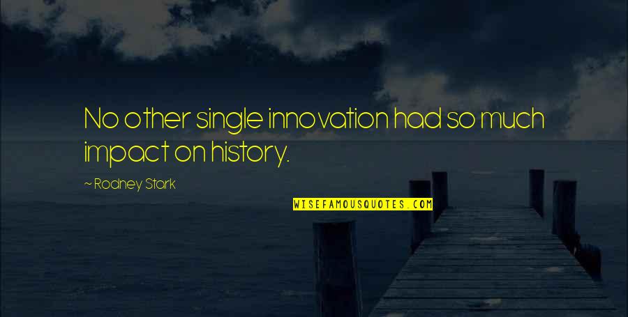 Daske Cena Quotes By Rodney Stark: No other single innovation had so much impact