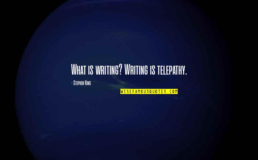 Daskova Decin Quotes By Stephen King: What is writing? Writing is telepathy.