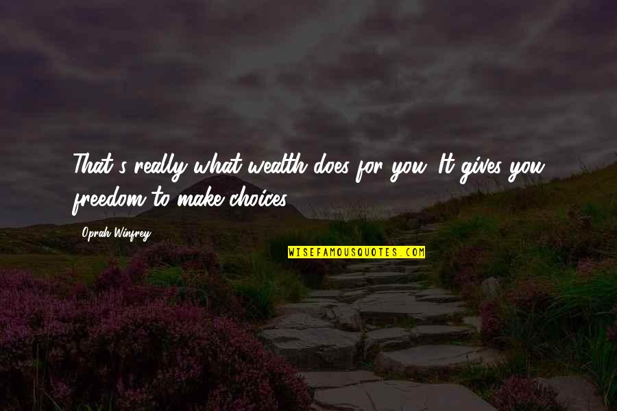 Dasn't Quotes By Oprah Winfrey: That's really what wealth does for you. It
