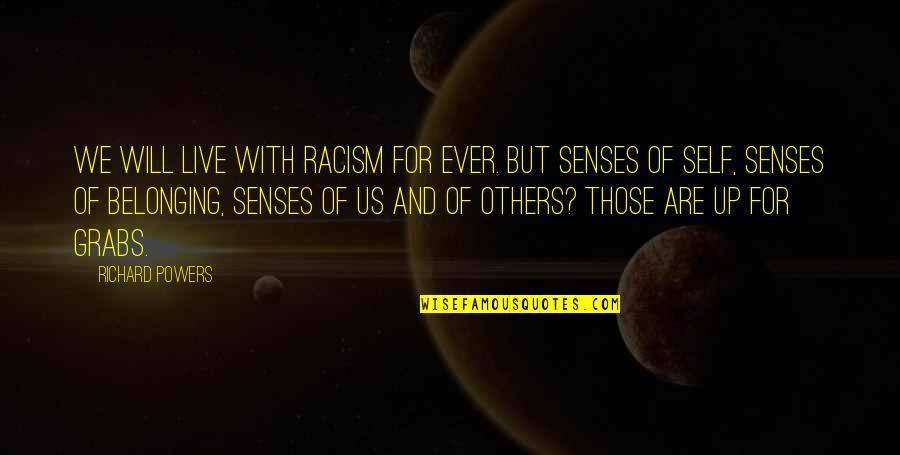 Dasn't Quotes By Richard Powers: We will live with racism for ever. But