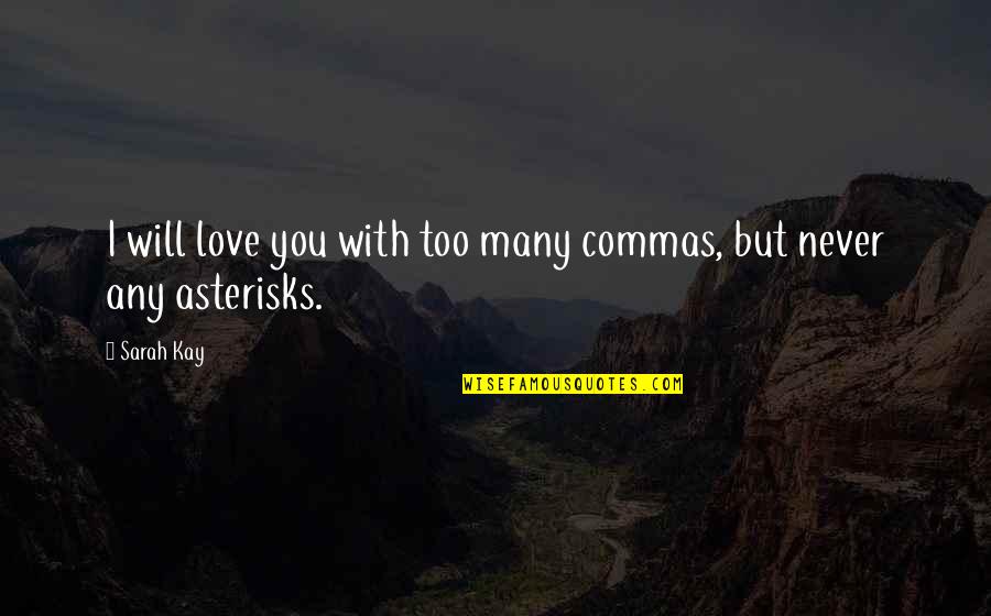 Dasn't Quotes By Sarah Kay: I will love you with too many commas,