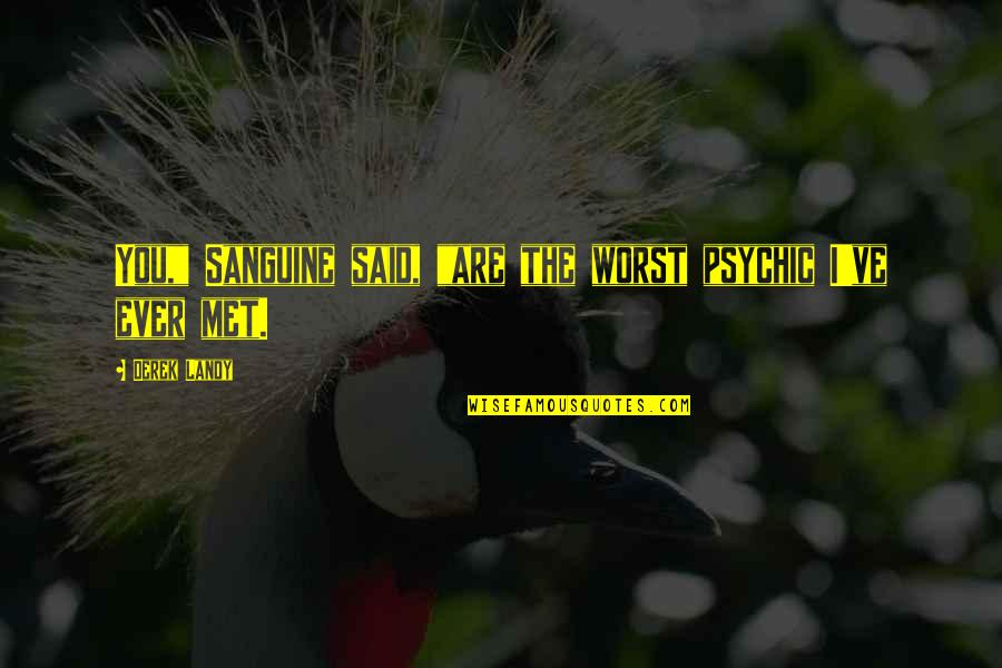 Dason Quotes By Derek Landy: You," Sanguine said, "are the worst psychic I've