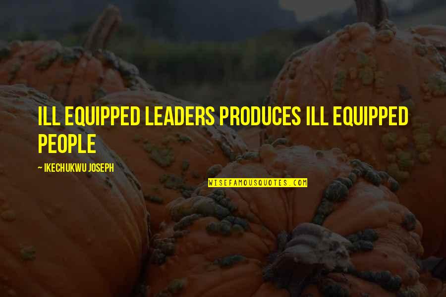 Dasovich Quotes By Ikechukwu Joseph: Ill equipped leaders produces ill equipped people