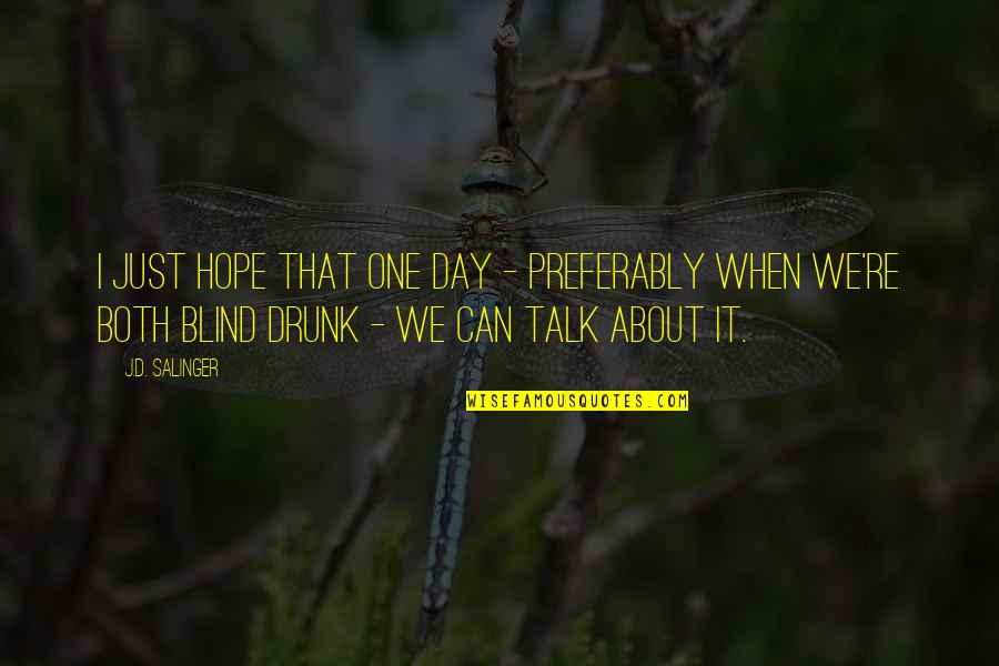 Dasovich Quotes By J.D. Salinger: I just hope that one day - preferably Dasovich Quotes By J.D. Salinger: I just hope that one day - preferably