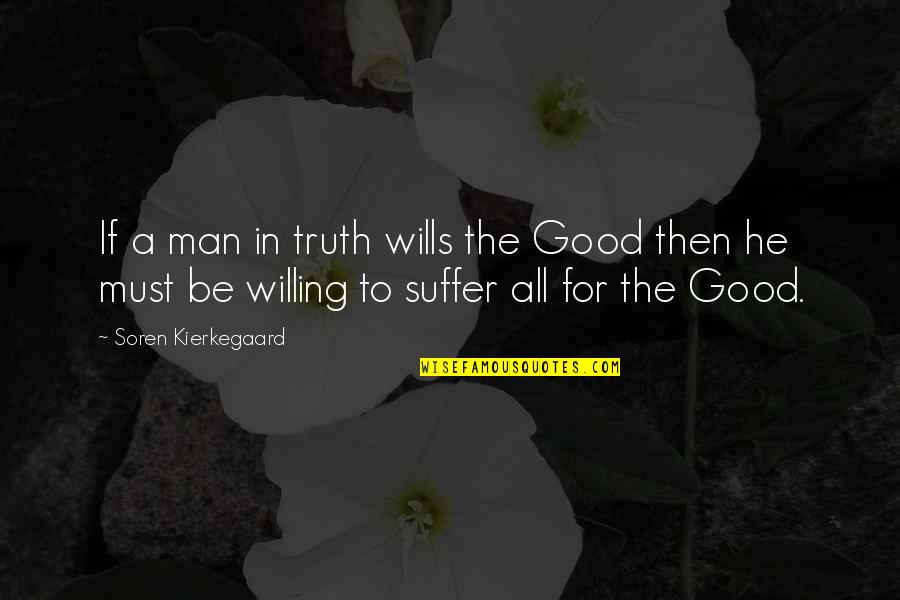 Dasovich Quotes By Soren Kierkegaard: If a man in truth wills the Good