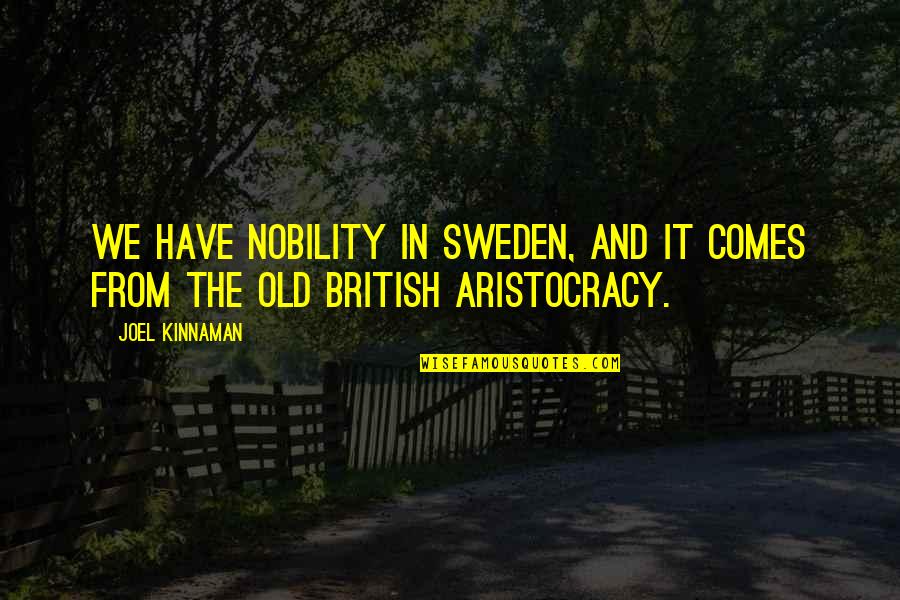 Dasovick Quotes By Joel Kinnaman: We have nobility in Sweden, and it comes
