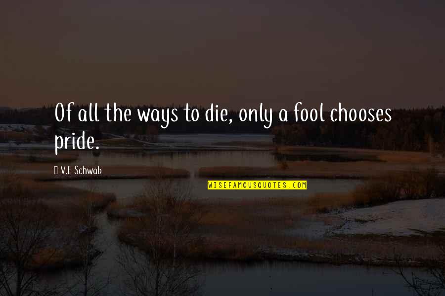 Dasovick Quotes By V.E Schwab: Of all the ways to die, only a Dasovick Quotes By V.E Schwab: Of all the ways to die, only a
