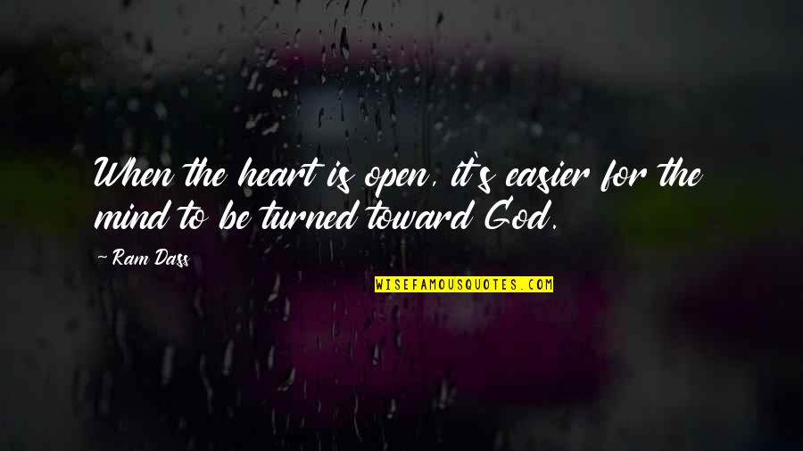 Dass Quotes By Ram Dass: When the heart is open, it's easier for