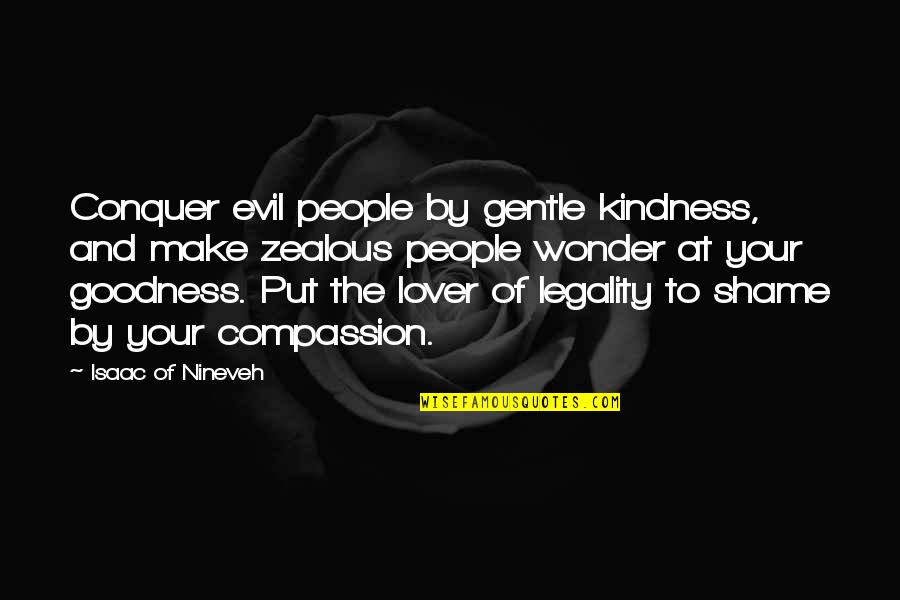 Dassana Buddhist Quotes By Isaac Of Nineveh: Conquer evil people by gentle kindness, and make