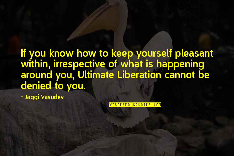 Dassana Buddhist Quotes By Jaggi Vasudev: If you know how to keep yourself pleasant